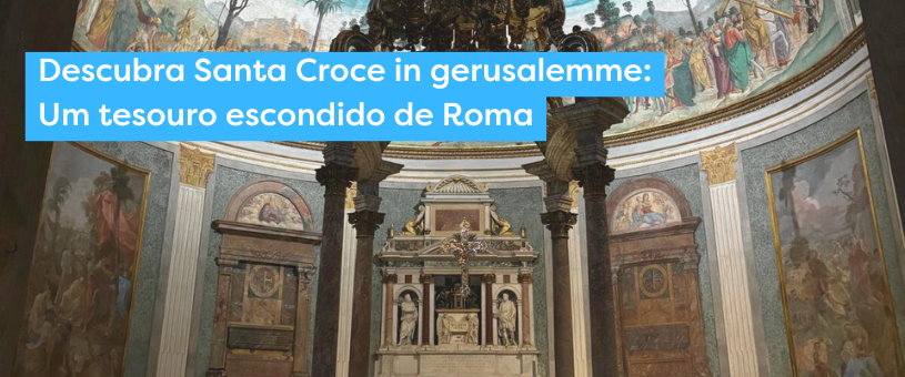 Descubra Santa Croce in gerusalemme: Um tesouro escondido de Roma