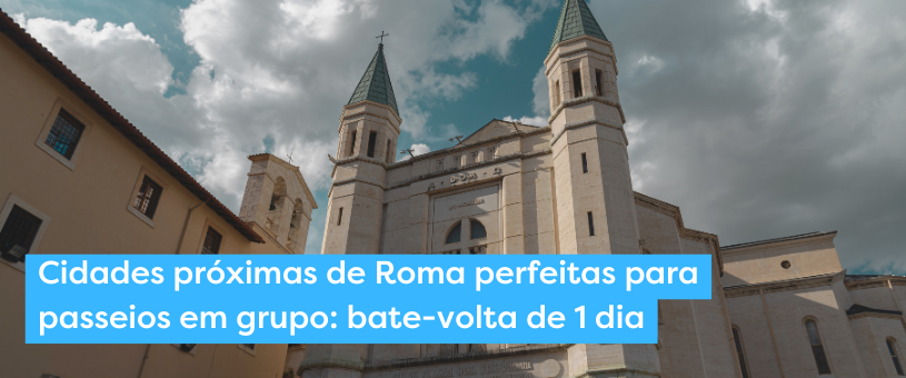 Cidades próximas de Roma perfeitas para passeios em grupo: bate-volta de 1 dia